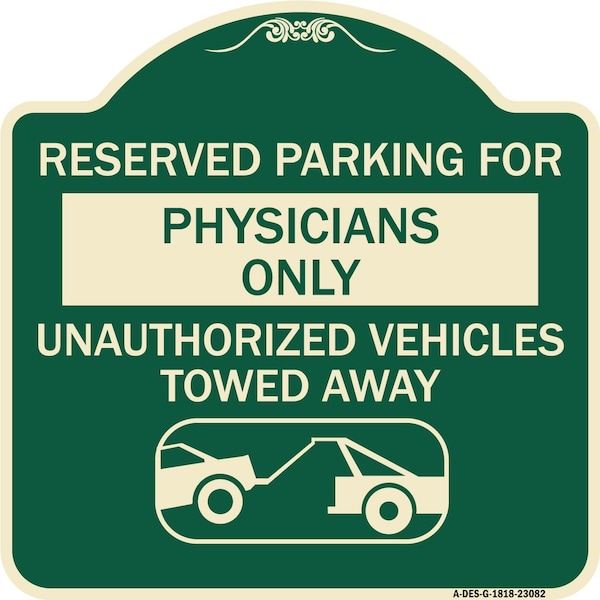 Reserved Parking for Physicians Unauthorized Vehicles Towed Away Alum Sign, 18" x 18", G-1818-23082